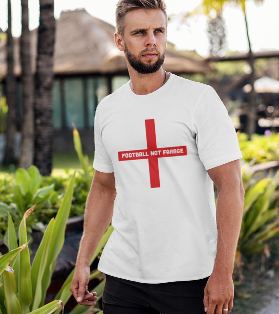 Football Not Farage UK Politics England Flag T-Shirt