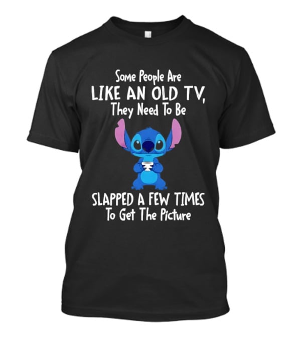 Stitch Some People Are Like An Old TV They Need To Be Slapped To Get The Picture T-Shirt