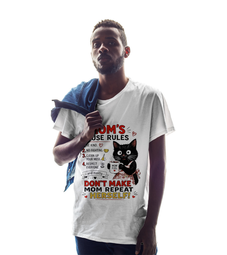 Mom's House Rules Black Cat Be Kind No Fighting Clean Up Mess Respect Everyone And Mostly Don't Make Mom Repeat Herself T-Shirt