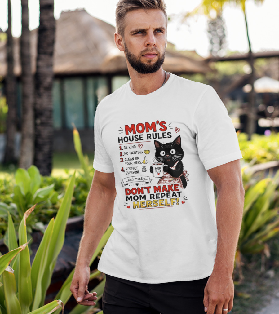 Mom's House Rules Black Cat Be Kind No Fighting Clean Up Mess Respect Everyone And Mostly Don't Make Mom Repeat Herself T-Shirt