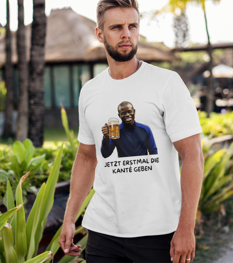 Jetzt Erstmal Die Kanté Geben N'Golo Kante Chelsea T-Shirt