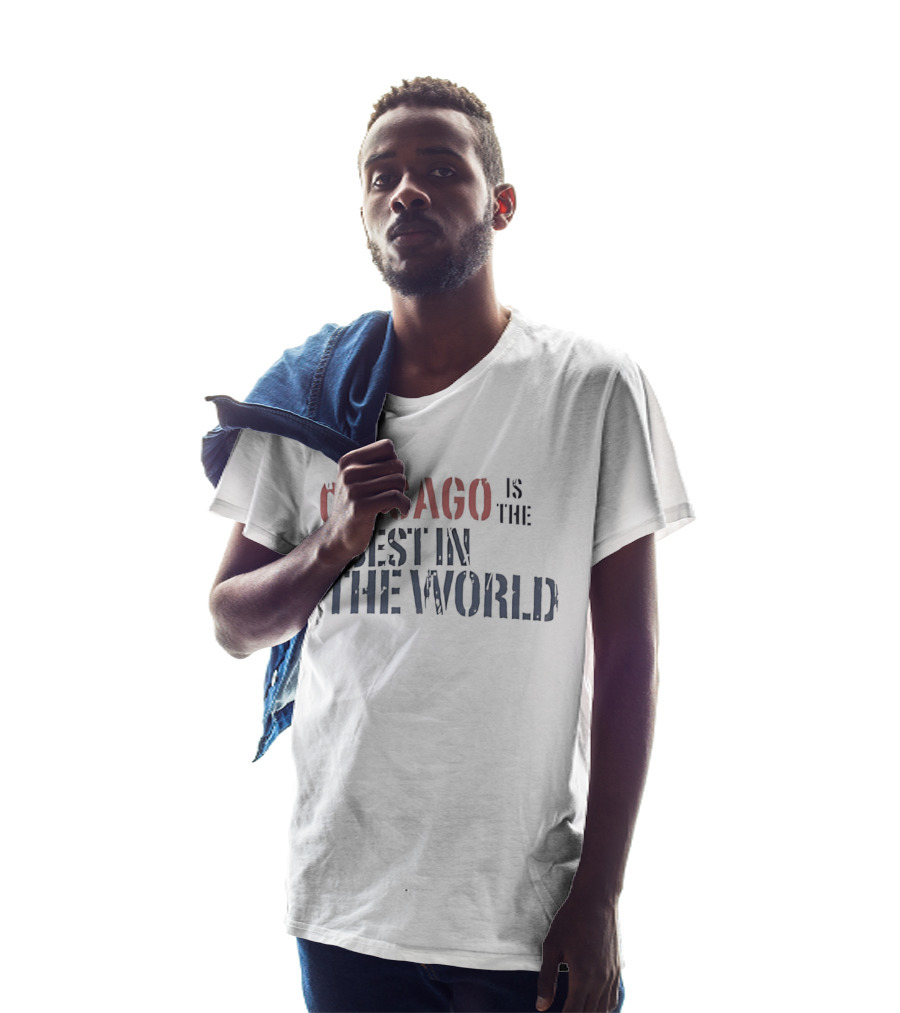 Chicago Is The Best In The World T-Shirt
