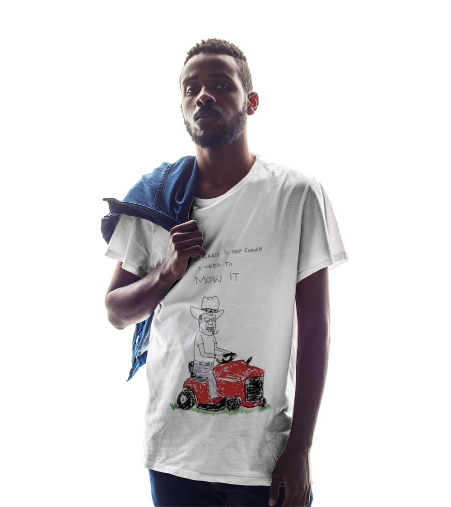 Hank Hill Touching Grass Is Not Enough I Need To Mow It Mower Scene T-Shirt