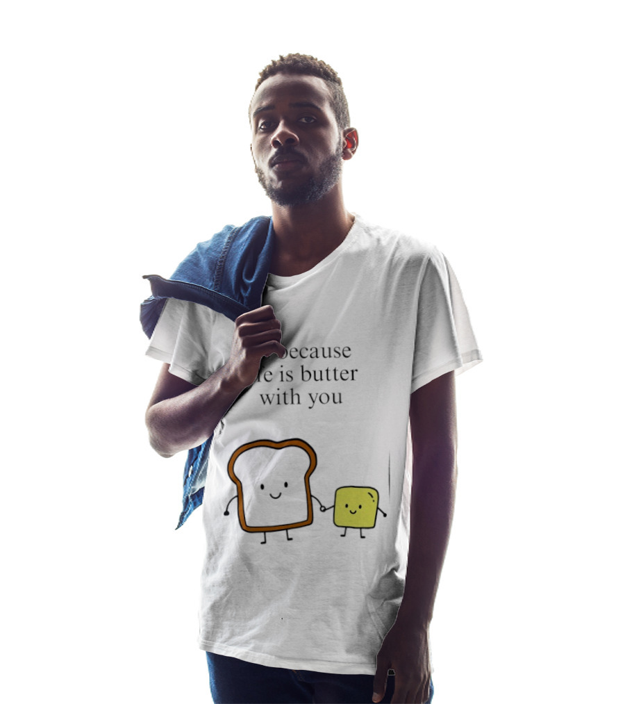Us Because Life Is Butter With You Bread And Butter Cartoon T-Shirt