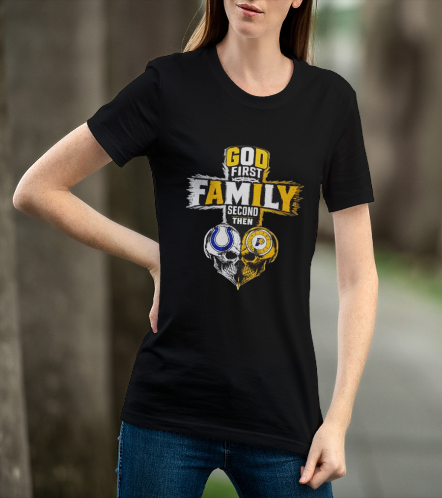 God First Family Second Then Indianapolis Colts Indiana Pacers Skull Heart T-Shirt