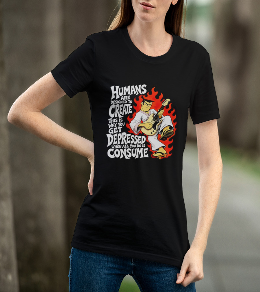 Humans Are Designed To Create Samurai Jack Gets Depressed When All You Do Is Consume T-Shirt