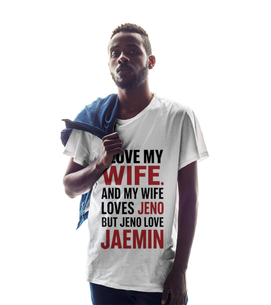 I Love My Wife And My Wife Loves Jeno But Jeno Love Jaemin T-Shirt