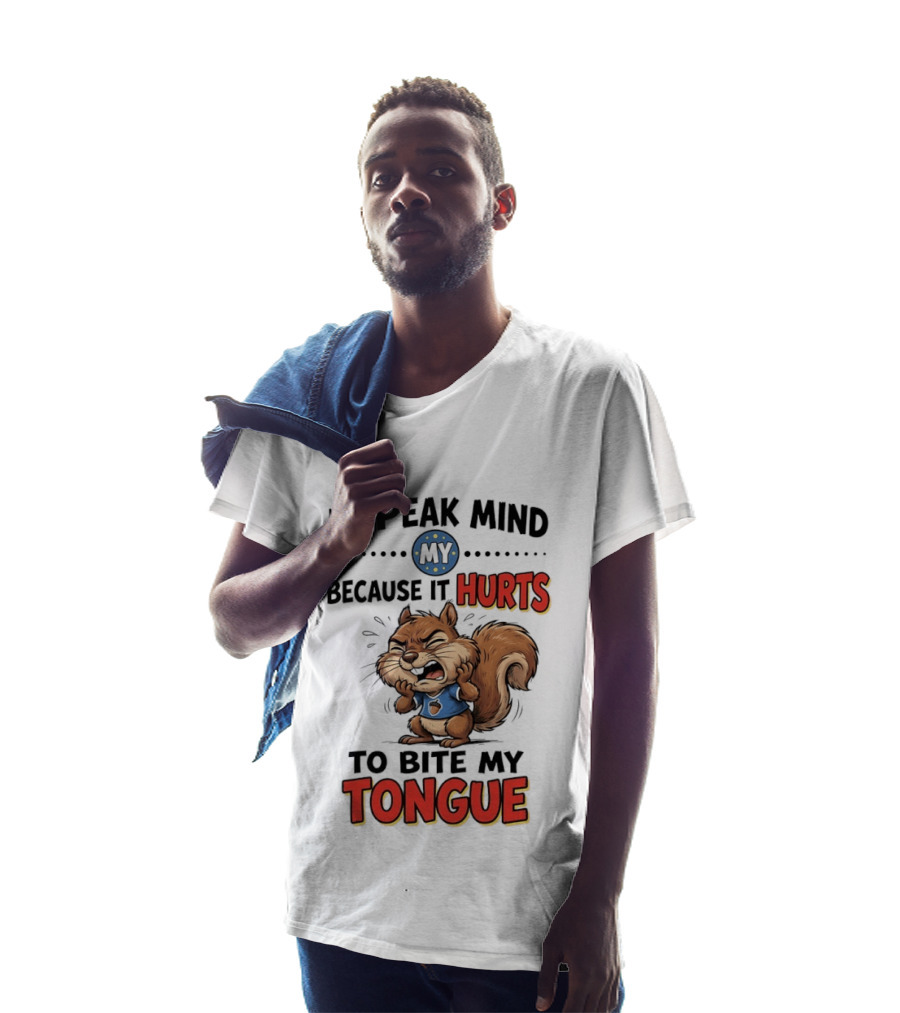 Squirrel I Speak Mind My Because It Hurts To Bite My Tongue Funny Saying T-Shirt
