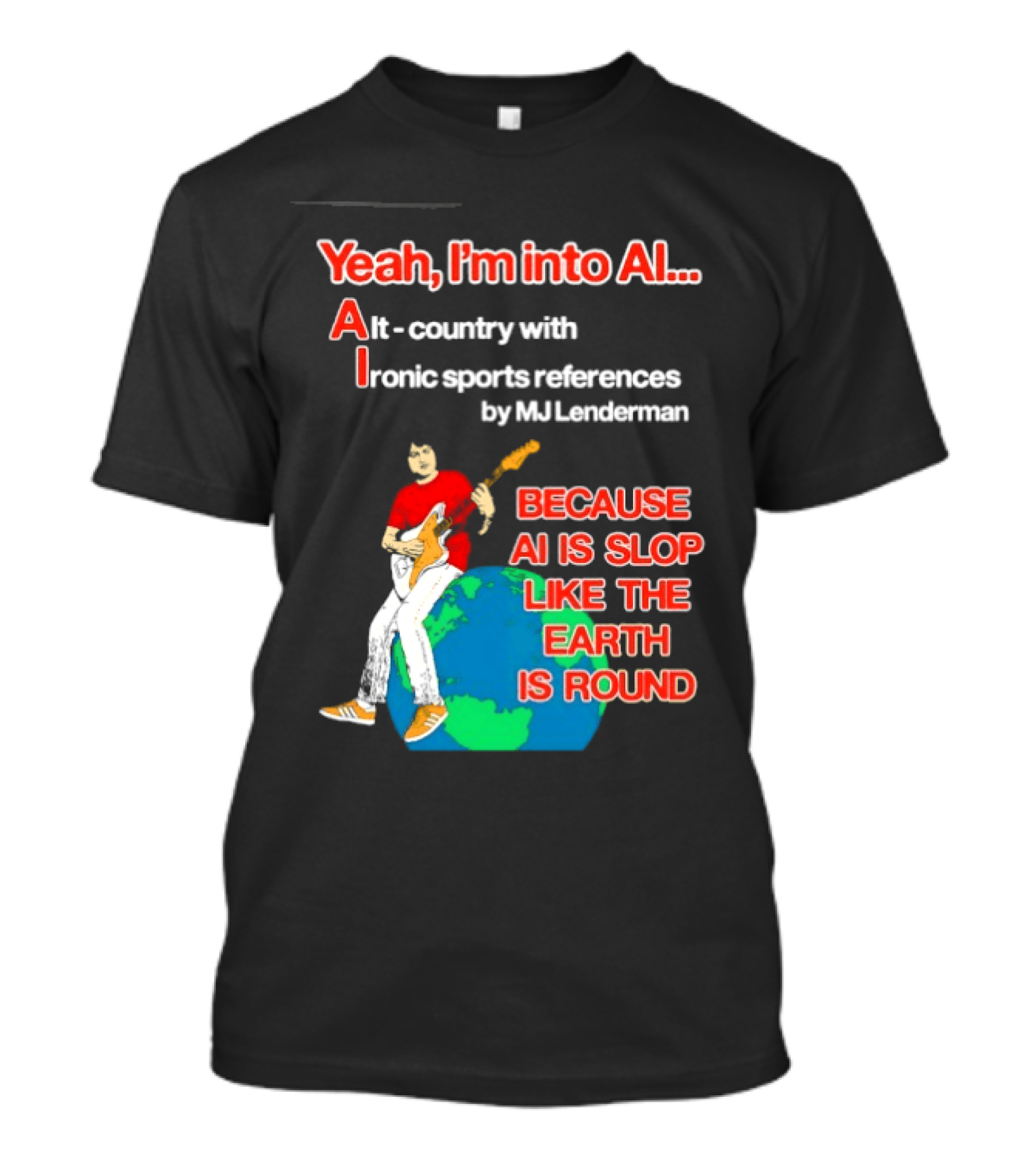 Yeah I'm Into AI Alt Country Ironic Sports References By MJ Lenderman Earth Round T-Shirt