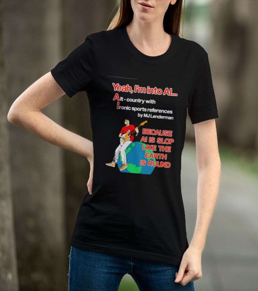 Yeah I'm Into AI Alt Country Ironic Sports References By MJ Lenderman Earth Round T-Shirt