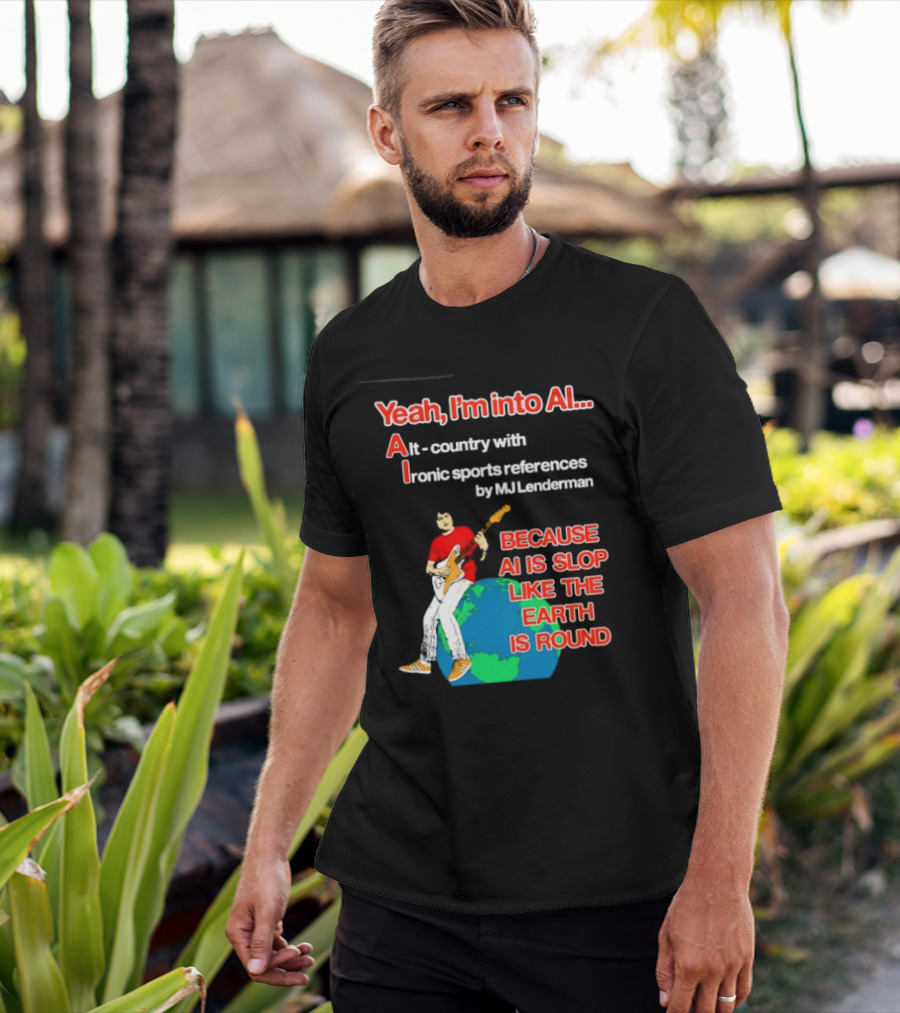 Yeah I'm Into AI Alt Country Ironic Sports References By MJ Lenderman Earth Round T-Shirt