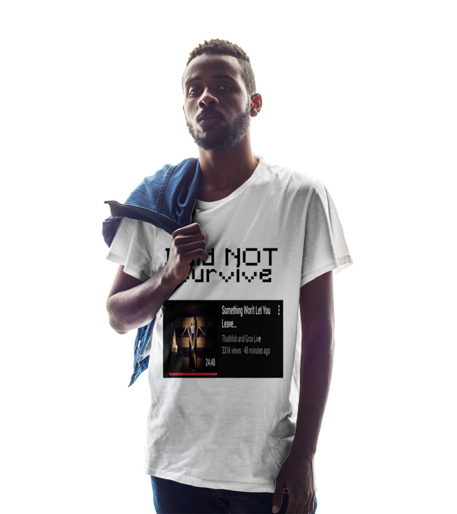 I Did Not Survive Something Won't Let You Leave Scary Horror Game Escape Challenge T-Shirt