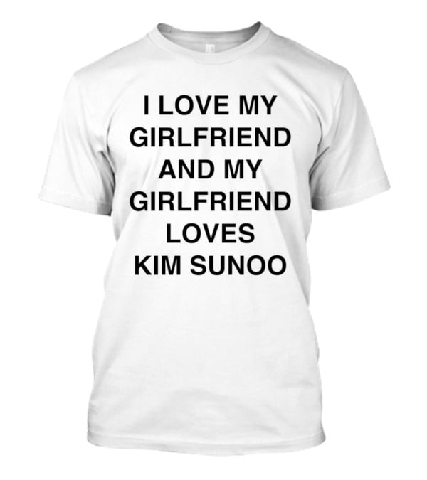 I Love My Girlfriend And My Girlfriend Loves Kim Sunoo T-Shirt