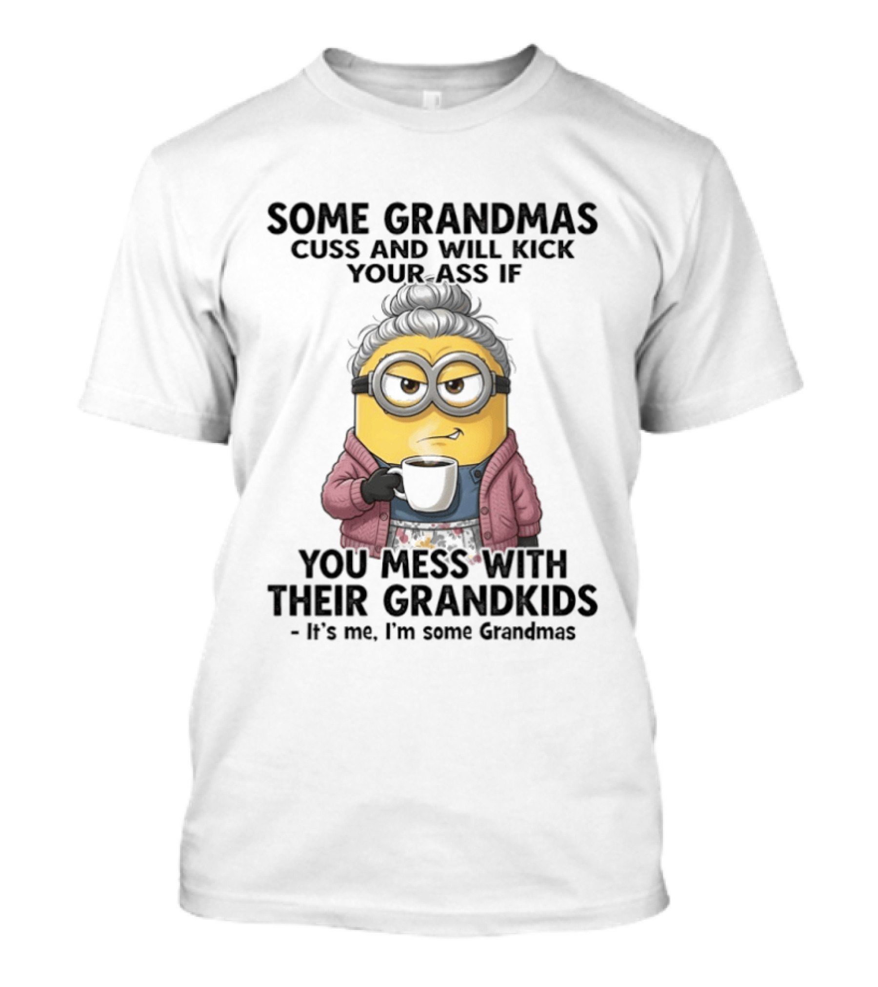 Minions Some Grandmas Cuss Will Kick Your Ass If You Mess With Their Grandkids T-Shirt