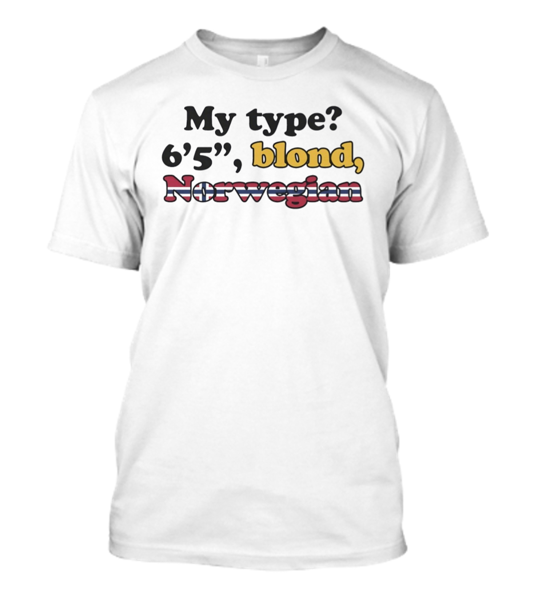 My Type 6'5 Blond Norwegian Nordic Pride T-Shirt