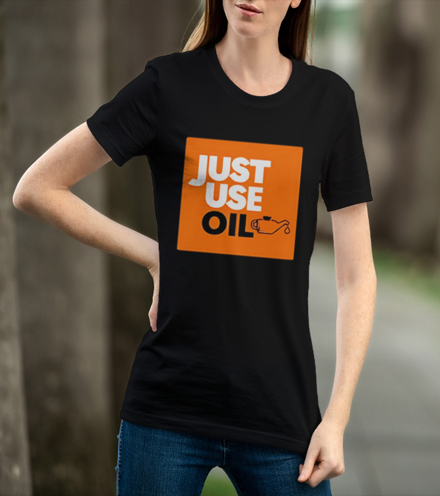 Just Use Oil Orange Oil Can T-Shirt