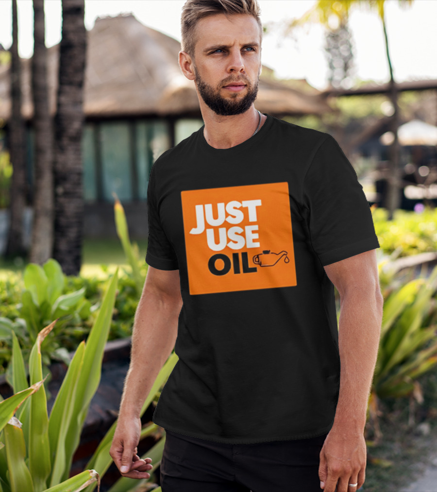 Just Use Oil Orange Oil Can T-Shirt
