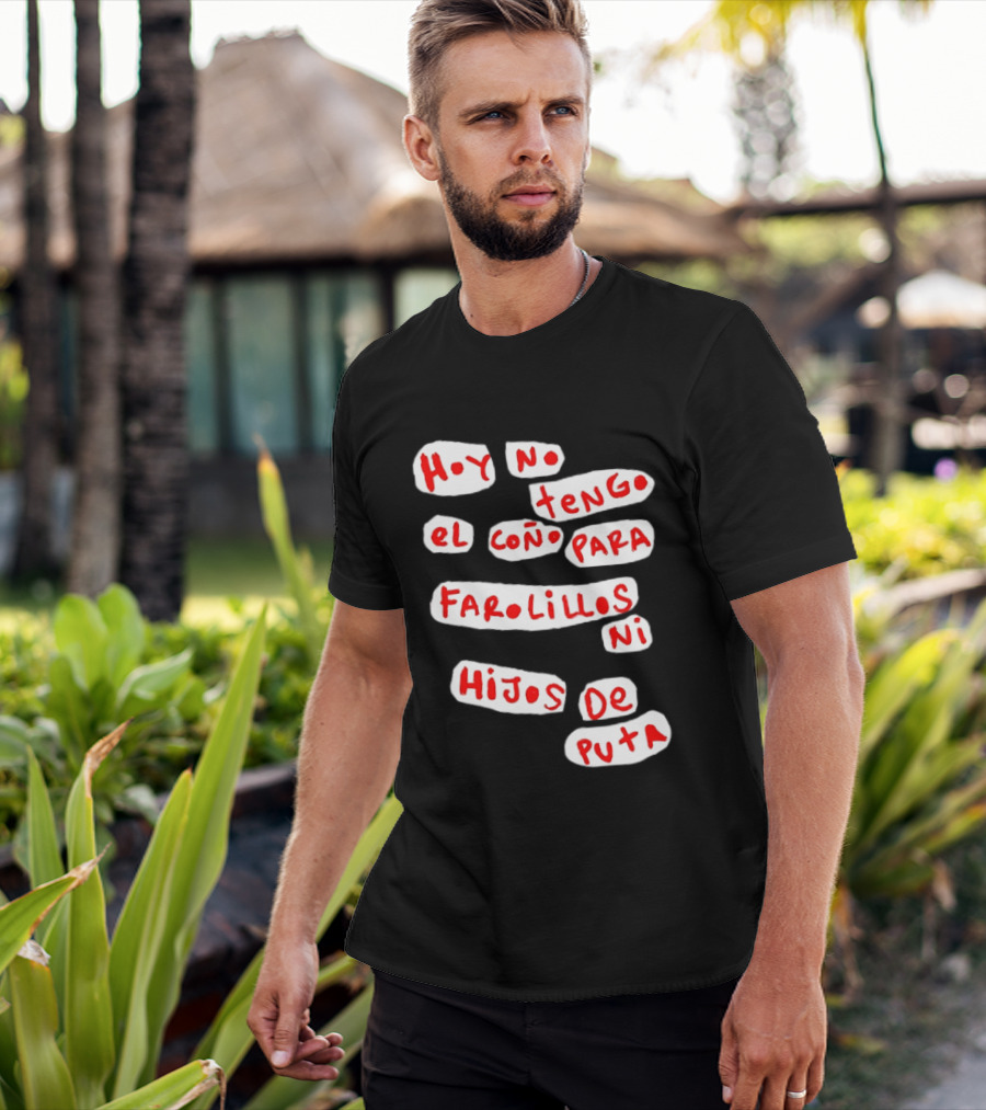 Hoy No Tengo El Coño Para Farolillos Ni Hijos De Puta T-Shirt