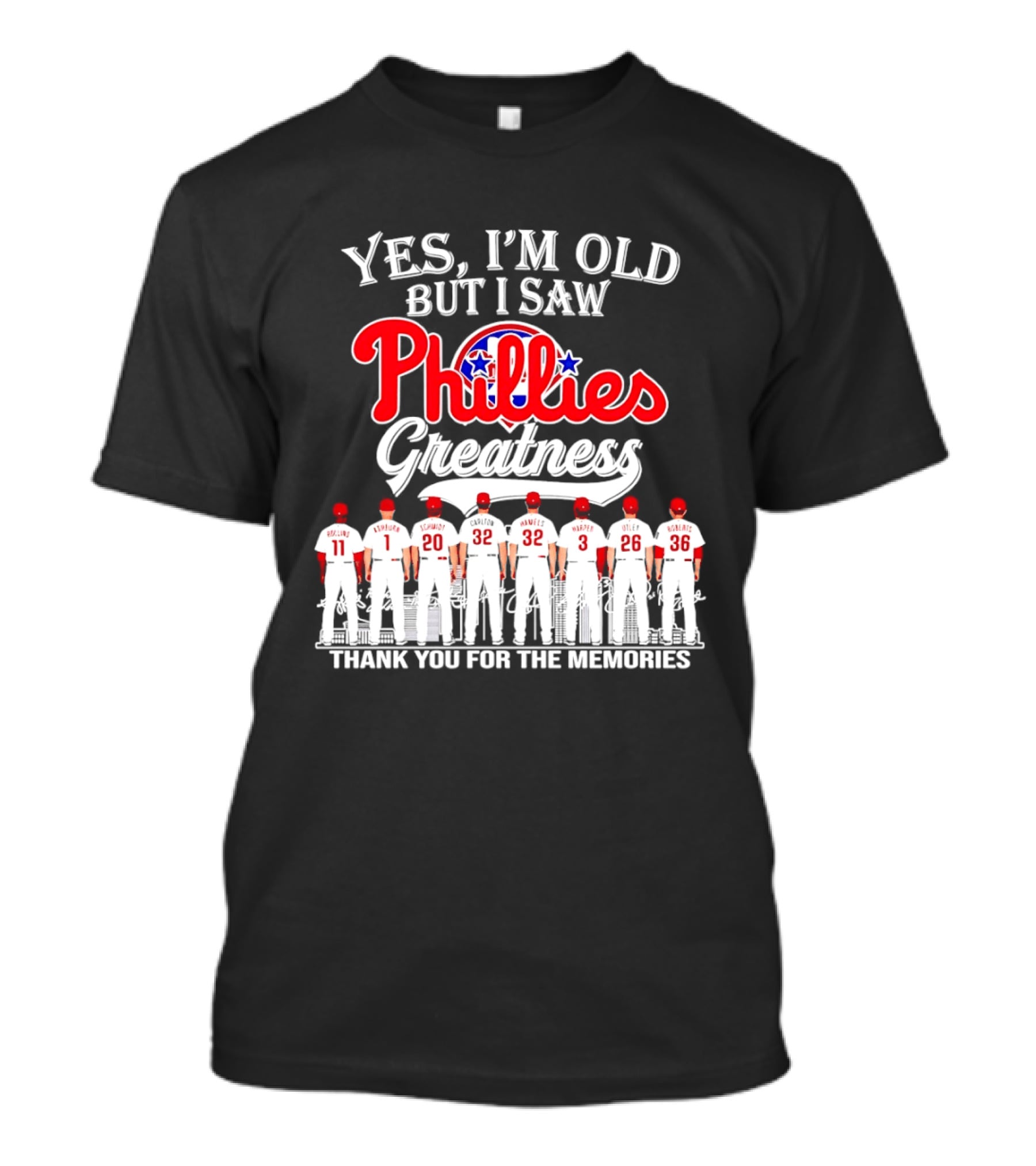 Yes I'm Old But I Saw Phillies Greatness Rollins Ashburn Schmidt Carlton Hamels Harper Utley Roberts Thank You For The Memories T-Shirt