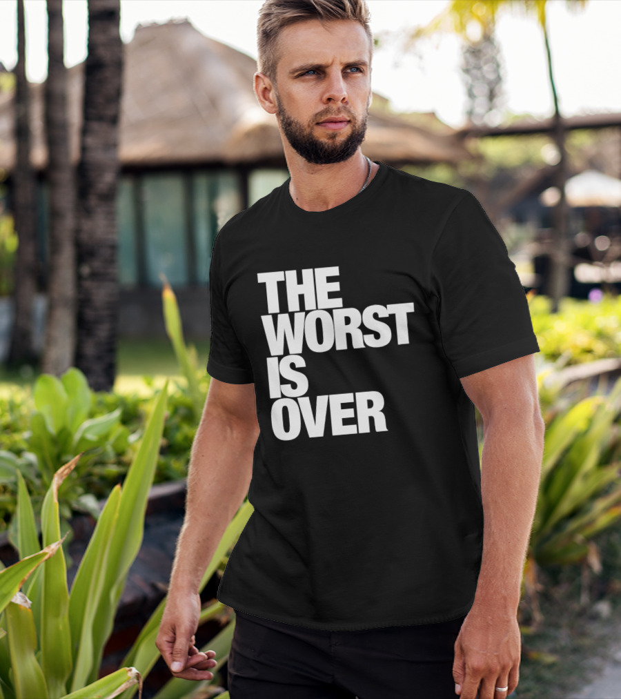 The Worst Is Over Positive Message T-Shirt