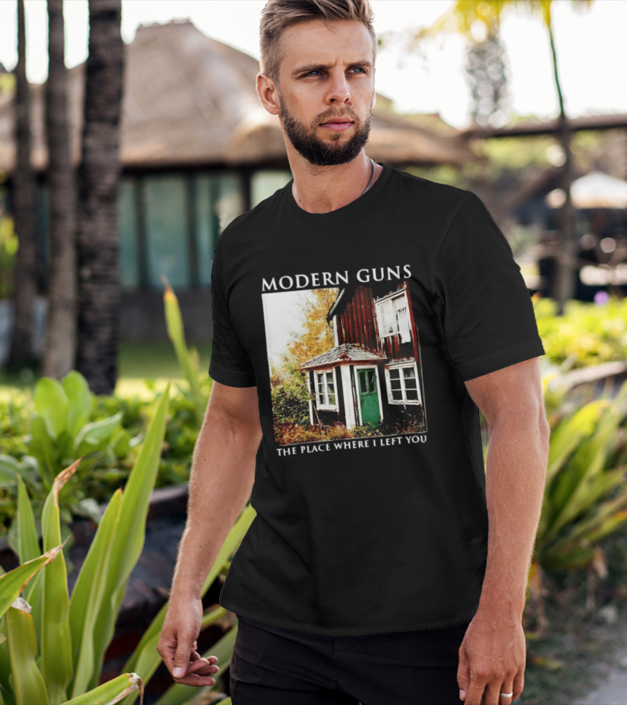 Modern Guns The Place Where I Left You Abandoned Rustic House T-Shirt