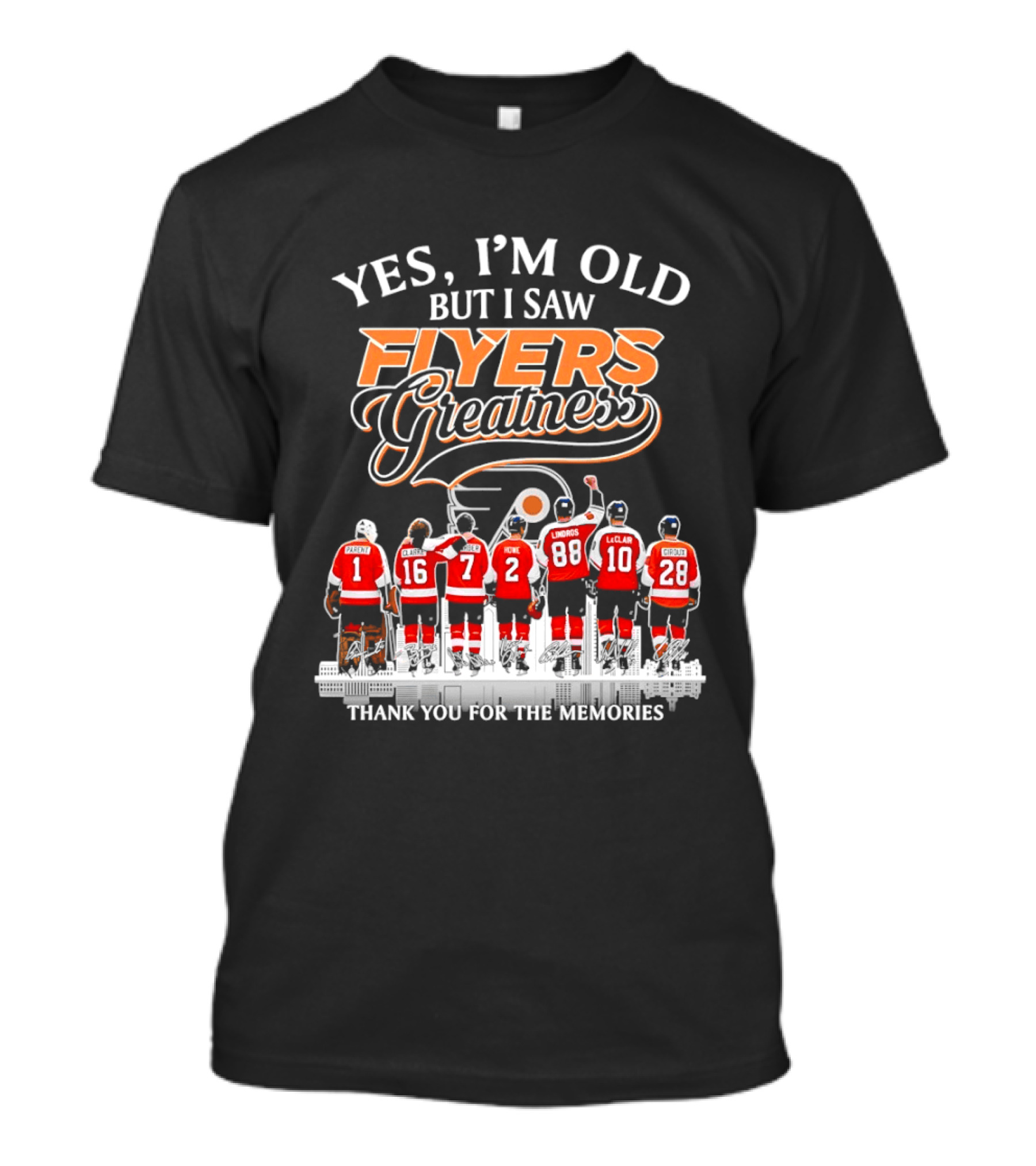 Yes I'm Old But I Saw Flyers Greatness Thank You For The Memories 16 Clarke 7 Howe 88 Lindros 10 LeClair T-Shirt