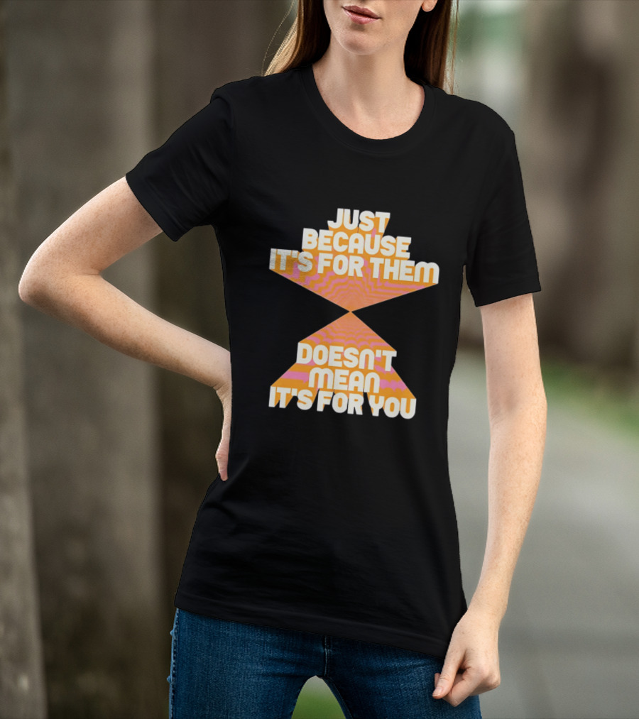 Just Because It's For Them Doesn't Mean It's For You Retro Waves T-Shirt