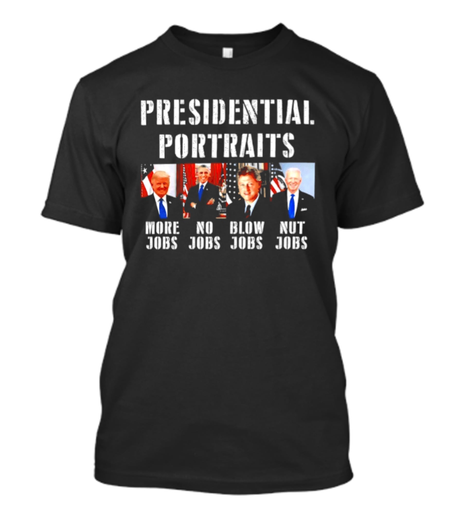Presidential Portraits More Jobs No Jobs Blow Jobs Nut Jobs T-Shirt