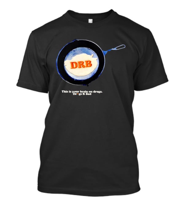 This Is Your Brain On Drugs DRB Drugs R Bad Skillet T-Shirt