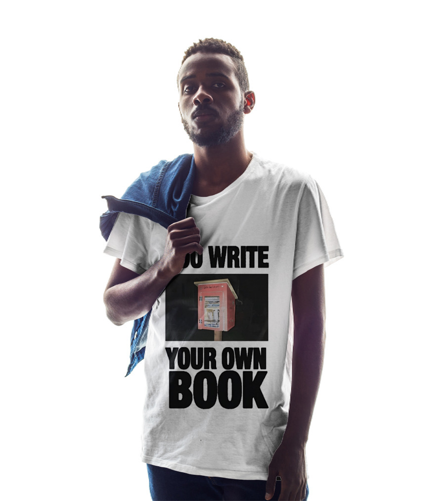 You Write Your Own Book Little Free Library T-Shirt