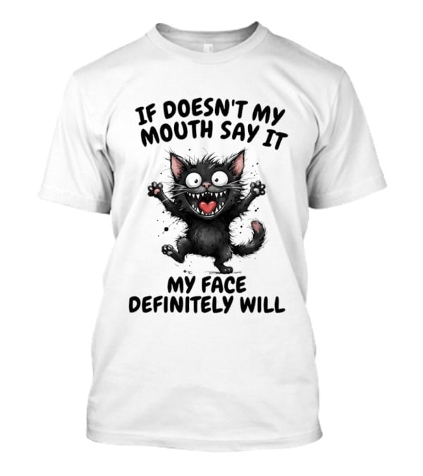 Black Cat If Doesn't My Mouth Say It My Face Definitely Will T-Shirt