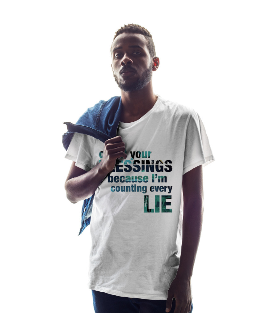 Count Your Blessings Because I'm Counting Every Lie T-Shirt
