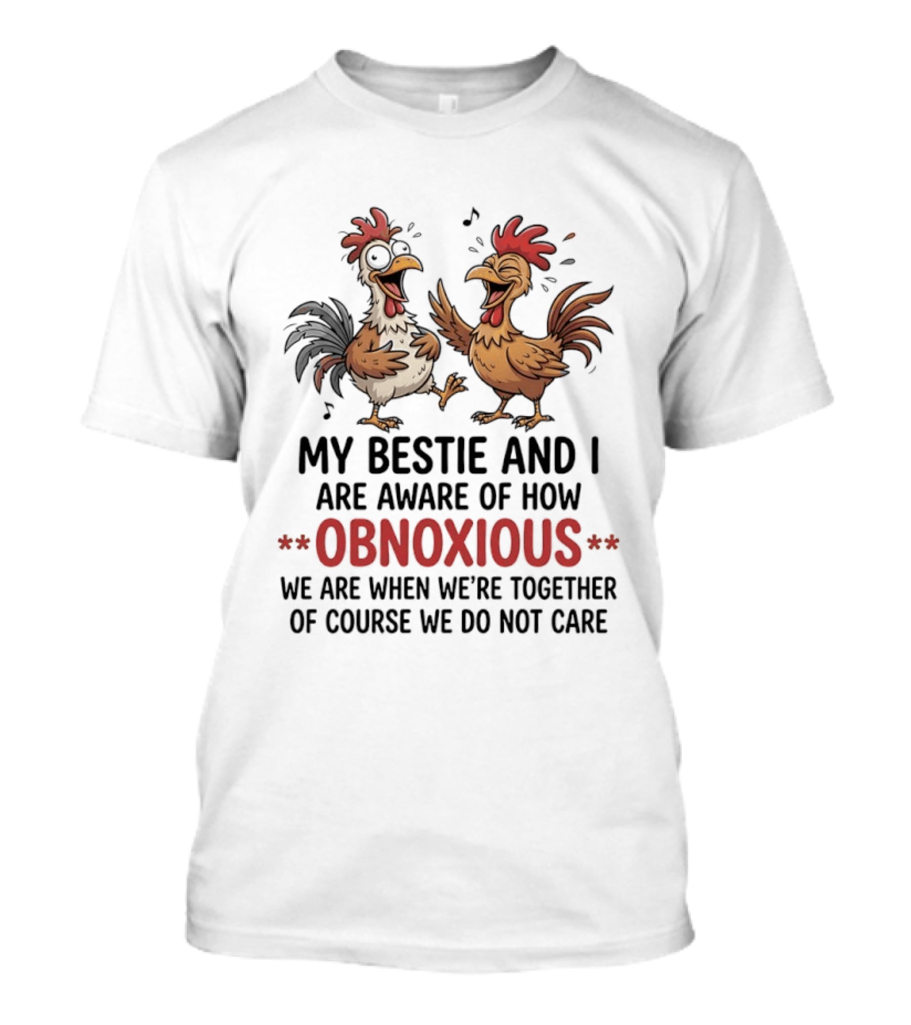 My Bestie And I Are Aware Of How Obnoxious We Are When We're Together Of Course We Do Not Care Roosters Cartoons T-Shirt