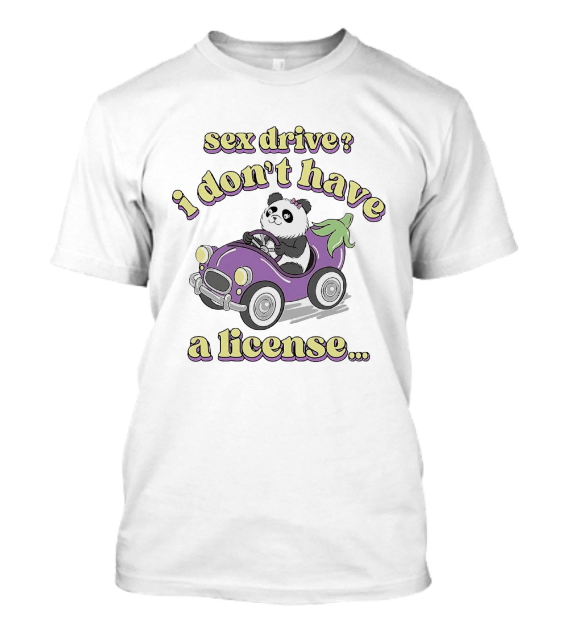 Sex Drive I Don't Have A License Panda In Purple Car T-Shirt