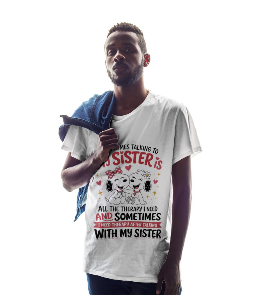 Snoopy Couple Sometimes Talking To My Sister Is All The Therapy I Need And Sometimes I Need Therapy After Talking With My Sister T-Shirt