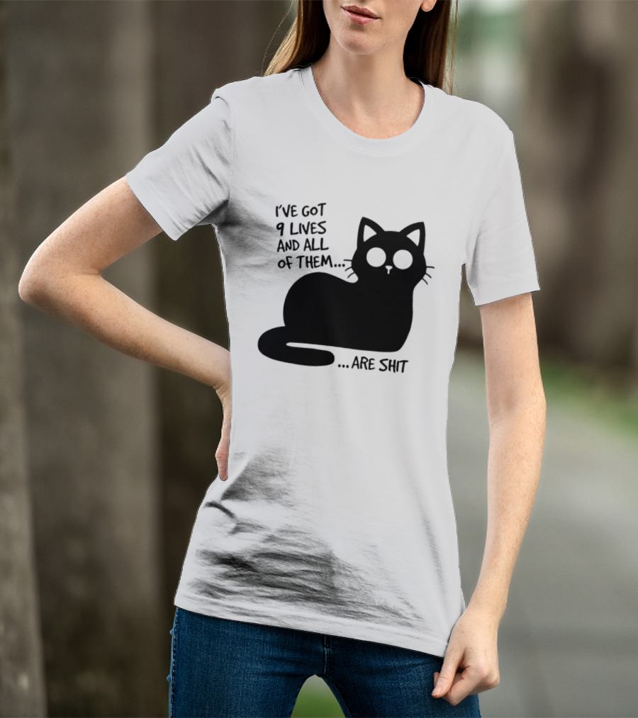 I've Got 9 Lives And All Of Them Are Shit Cat T-Shirt
