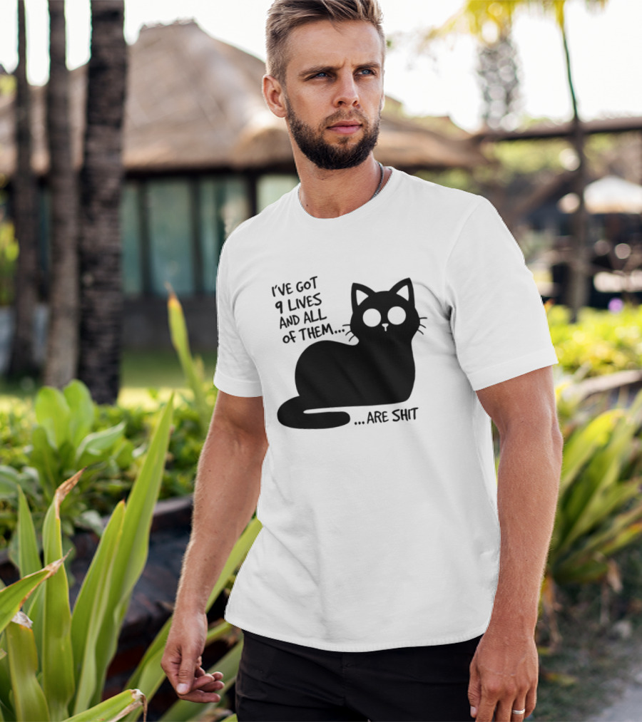I've Got 9 Lives And All Of Them Are Shit Cat T-Shirt