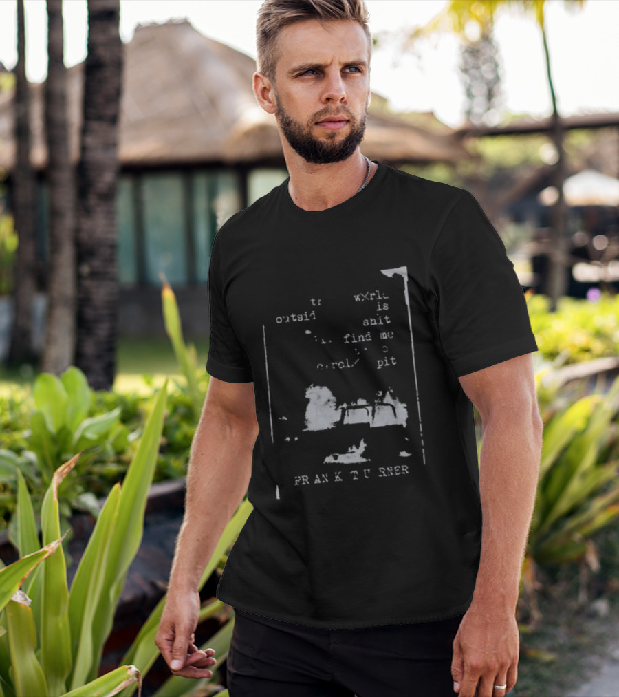Frank Turner If The World Outside Is Shit Find Me In The Pit T-Shirt