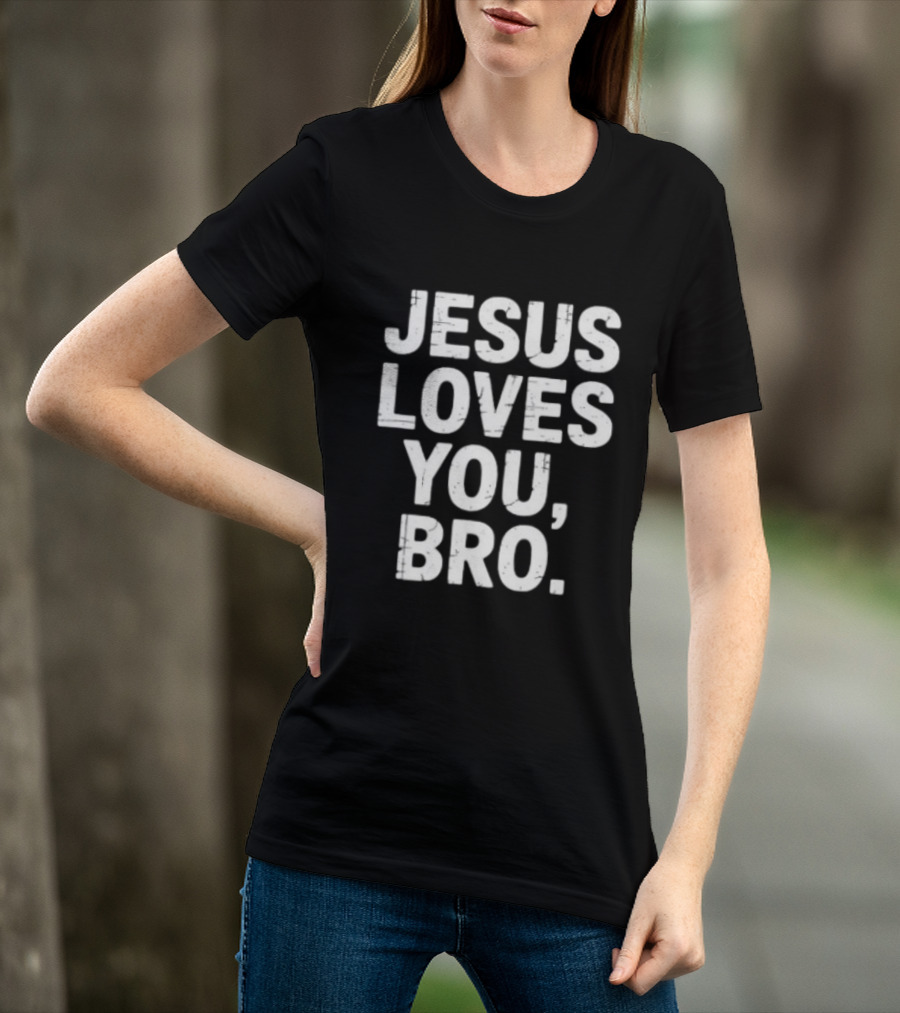 Jesus Loves You Bro Christian Faith Religious T-Shirt
