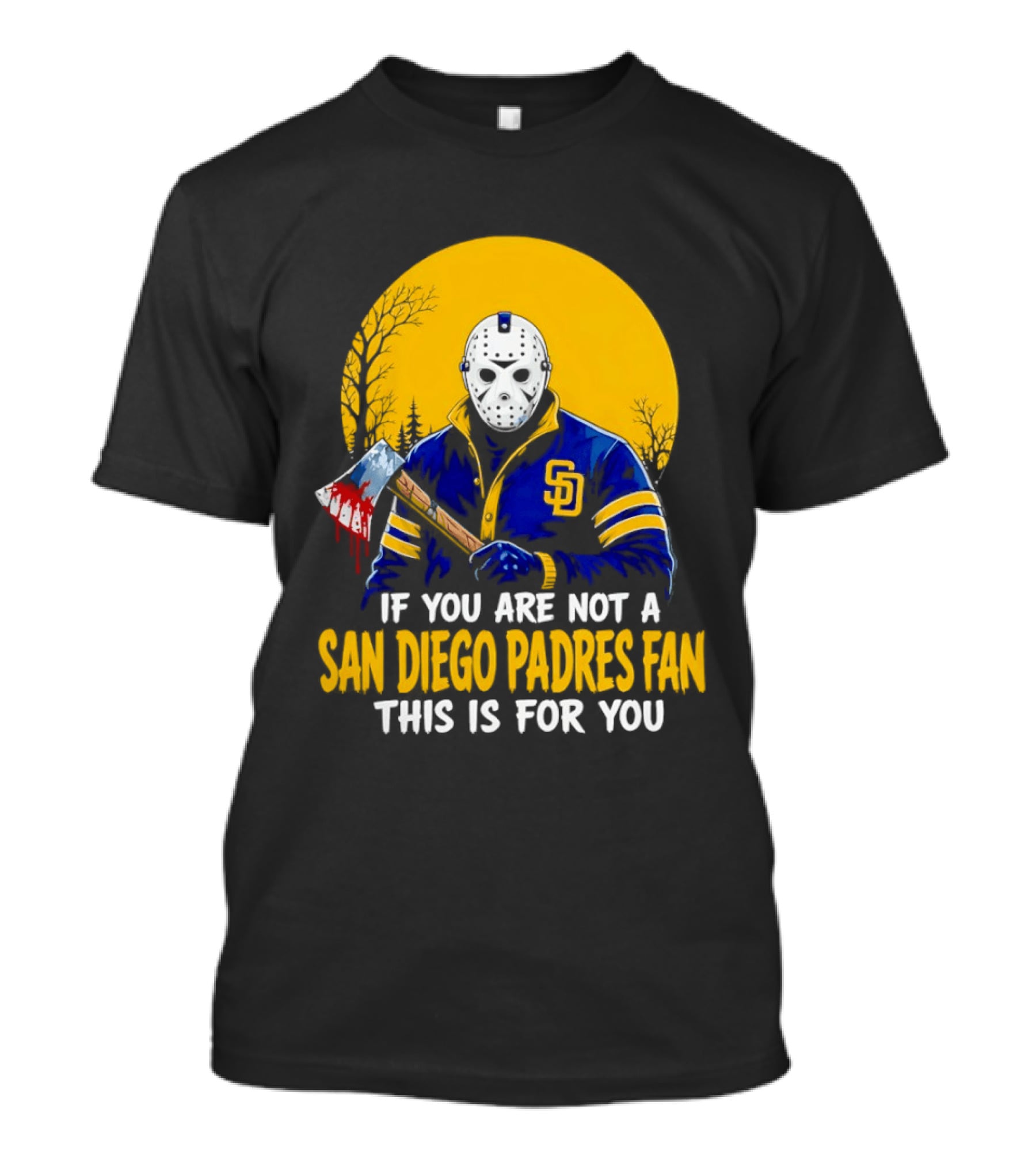 Jason Voorhees San Diego Padres Fan If You Are Not This Is For You T-Shirt