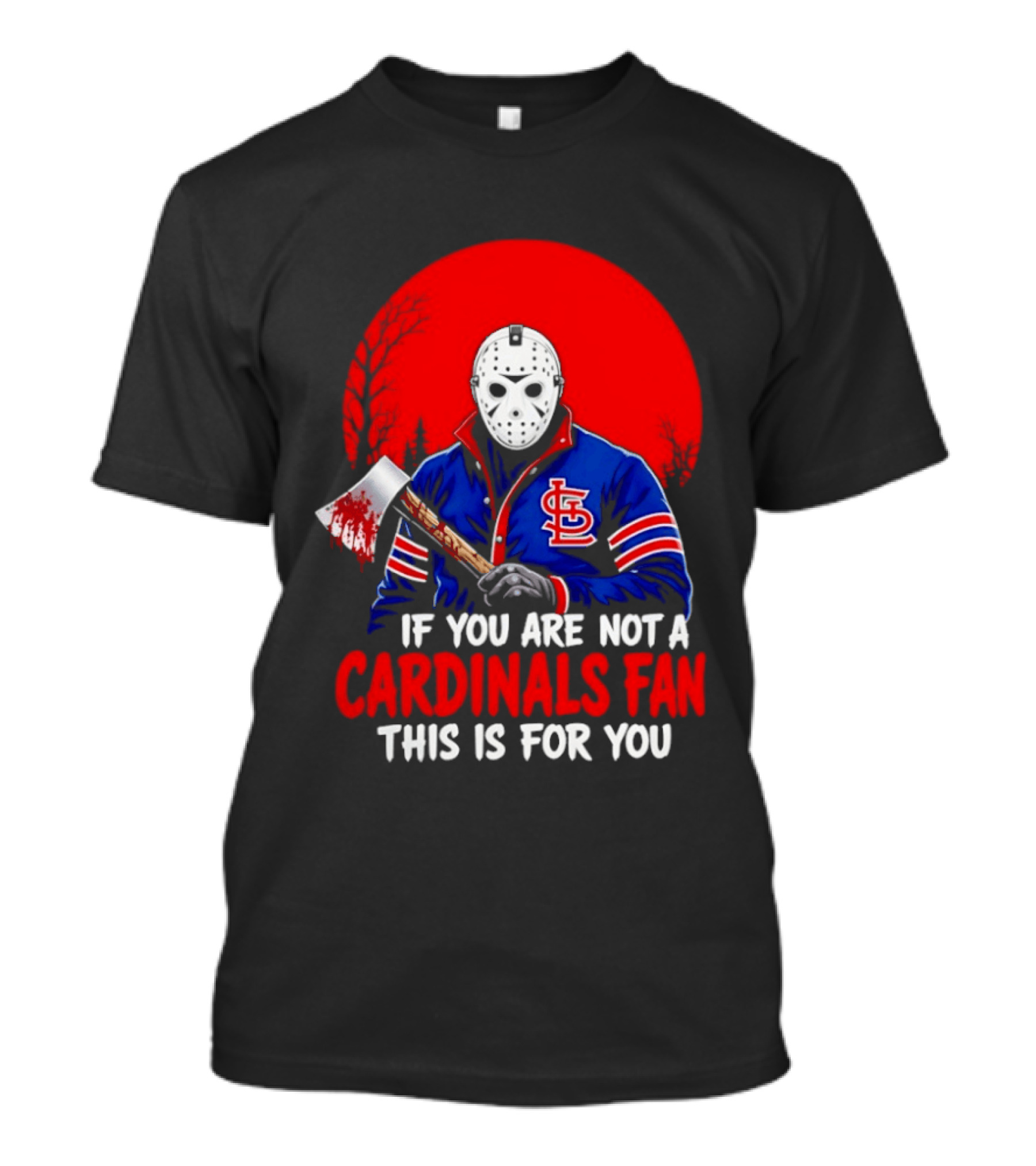 Jason Voorhees St Louis Cardinals Fan Apparel If You Are Not A Cardinals Fan This Is For You T-Shirt