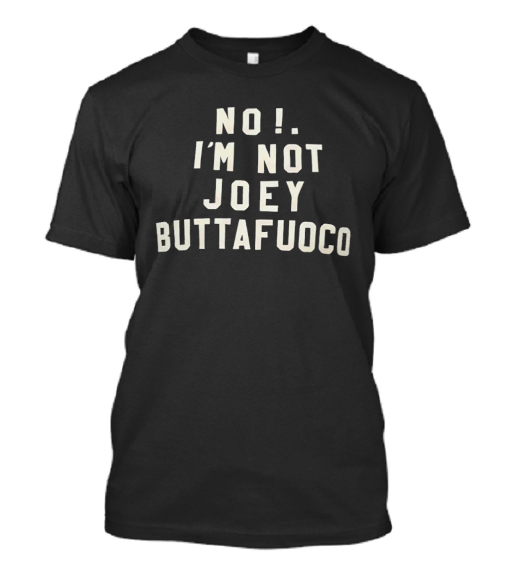 No I'm Not Joey Buttafuoco Phrase T-Shirt