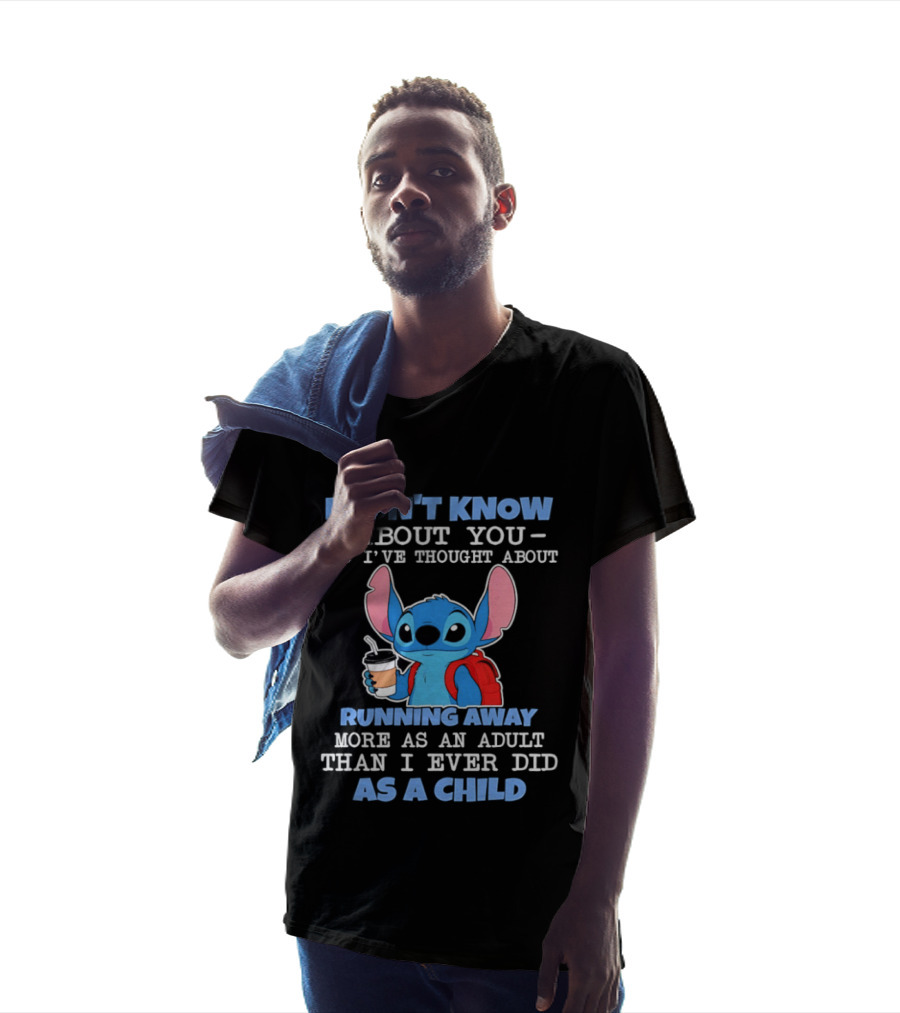 I Don't Know About You But I've Thought About Running Away More As An Adult Than I Ever Did As A Child T-Shirt