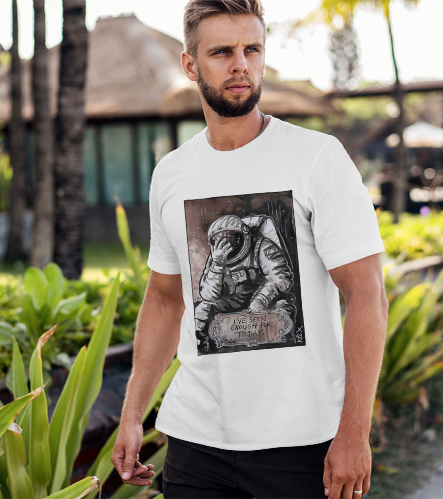 I've Seen Enough For Today Astronaut Space Exploration T-Shirt