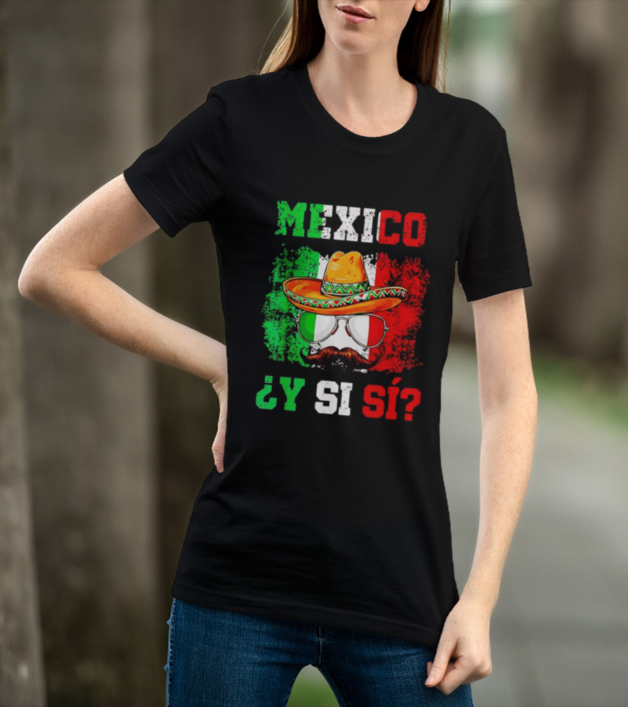 Mexico Sombrero Y Si Sí Green White Red Glasses Mustache T-Shirt