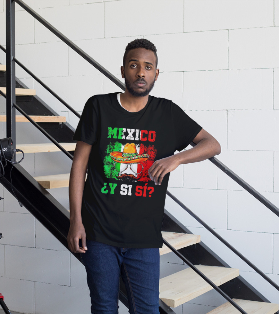 Mexico Sombrero Y Si Sí Green White Red Glasses Mustache T-Shirt