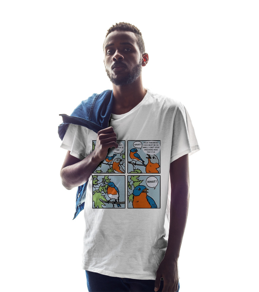 I Just Bought A Gun Bird Meme Wow I Bet Your Dick Is Tiny What Throbbing Cock Must Be So Small Imagining T-Shirt
