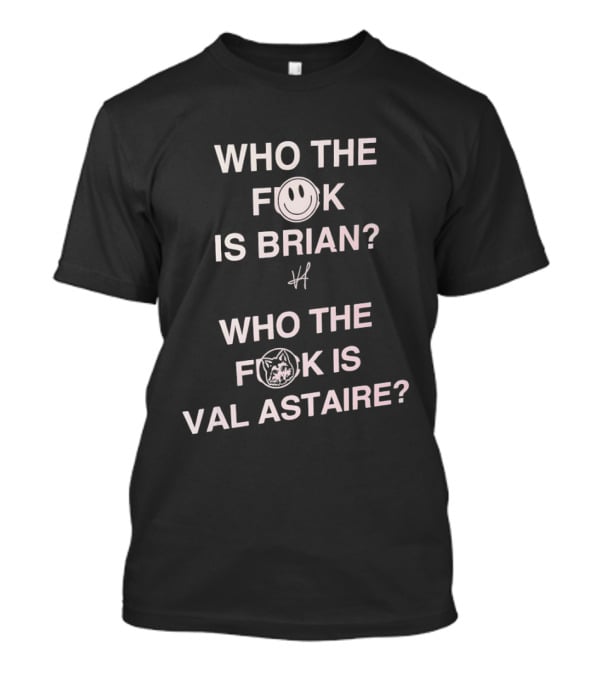 Who The Fck Is Brian Val Astaire Question Mark T-Shirt