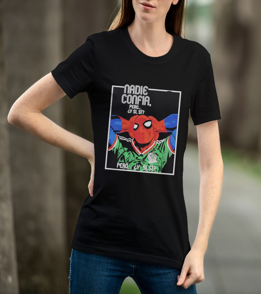 Nadie Confía Pero Y Si Sí Spider Man México Fans T-Shirt
