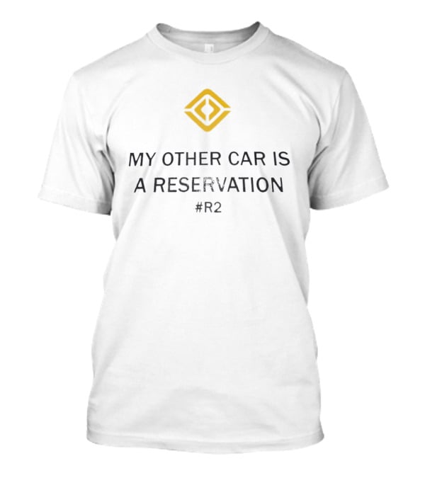 Reservation For R2 Rivian My Other Car T-Shirt
